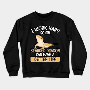 I work hard so my bearded dragon can have a better life Crewneck Sweatshirt